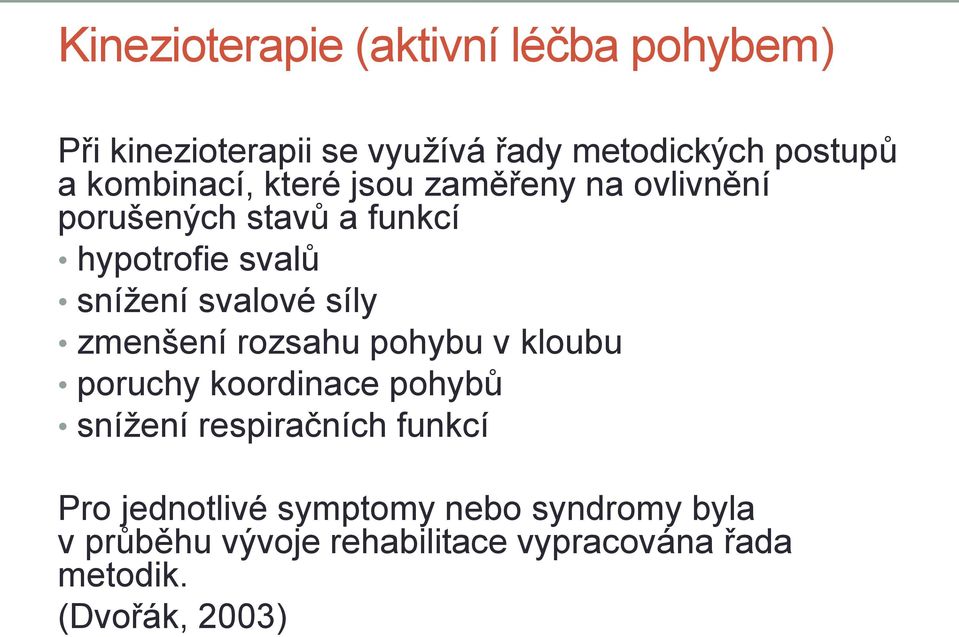 svalové síly zmenšení rozsahu pohybu v kloubu poruchy koordinace pohybů snížení respiračních funkcí