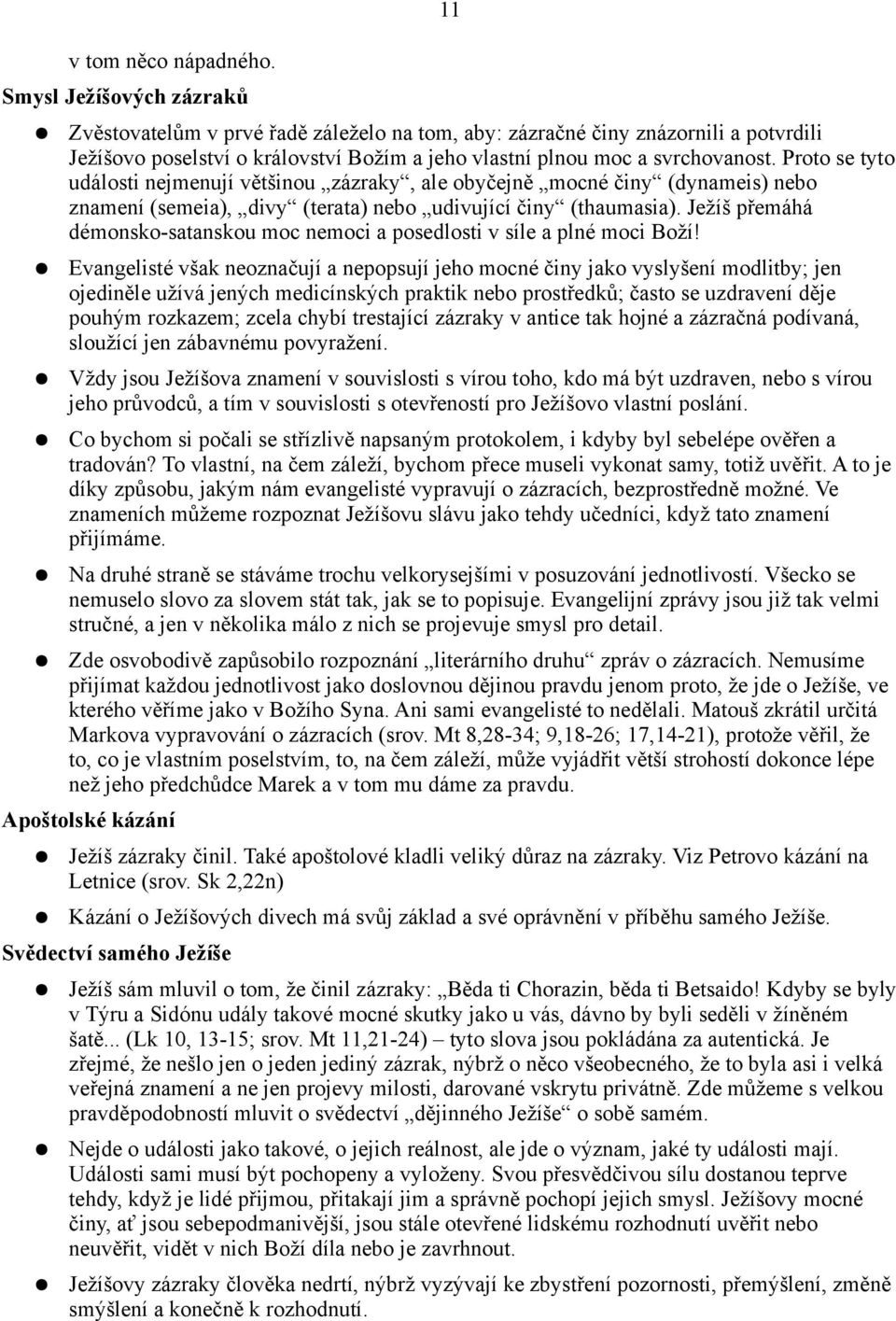 Proto se tyto události nejmenují většinou zázraky, ale obyčejně mocné činy (dynameis) nebo znamení (semeia), divy (terata) nebo udivující činy (thaumasia).