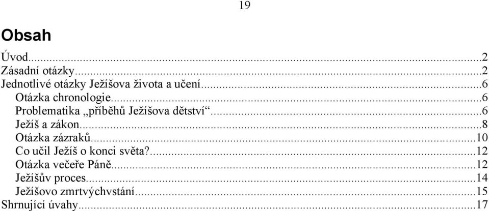 ..6 Ježíš a zákon...8 Otázka zázraků...10 Co učil Ježíš o konci světa?