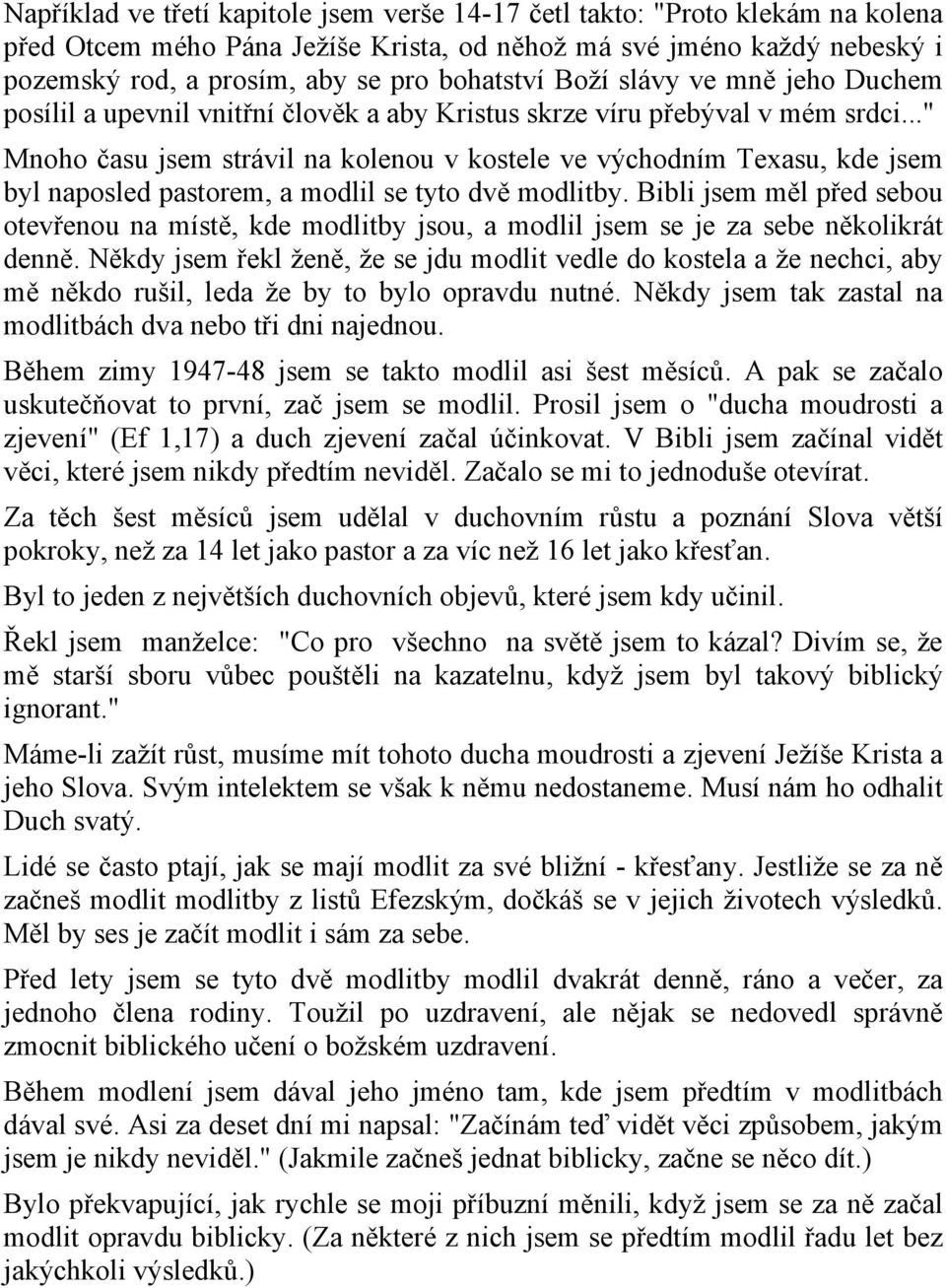 .." Mnoho času jsem strávil na kolenou v kostele ve východním Texasu, kde jsem byl naposled pastorem, a modlil se tyto dvě modlitby.