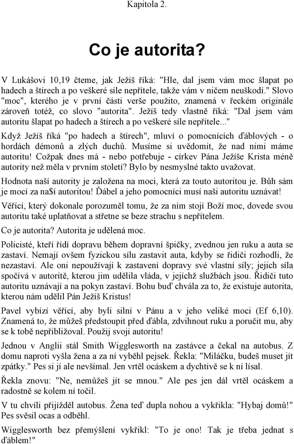 Ježíš tedy vlastně říká: "Dal jsem vám autoritu šlapat po hadech a štírech a po veškeré síle nepřítele.