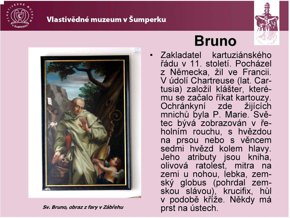 Světec bývá zobrazován v řeholním rouchu, s hvězdou na prsou nebo s věncem sedmi hvězd kolem hlavy.