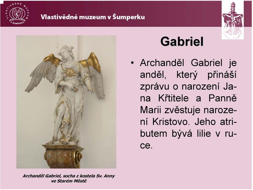 narození Kristovo. Jeho atributem bývá lilie v ruce.