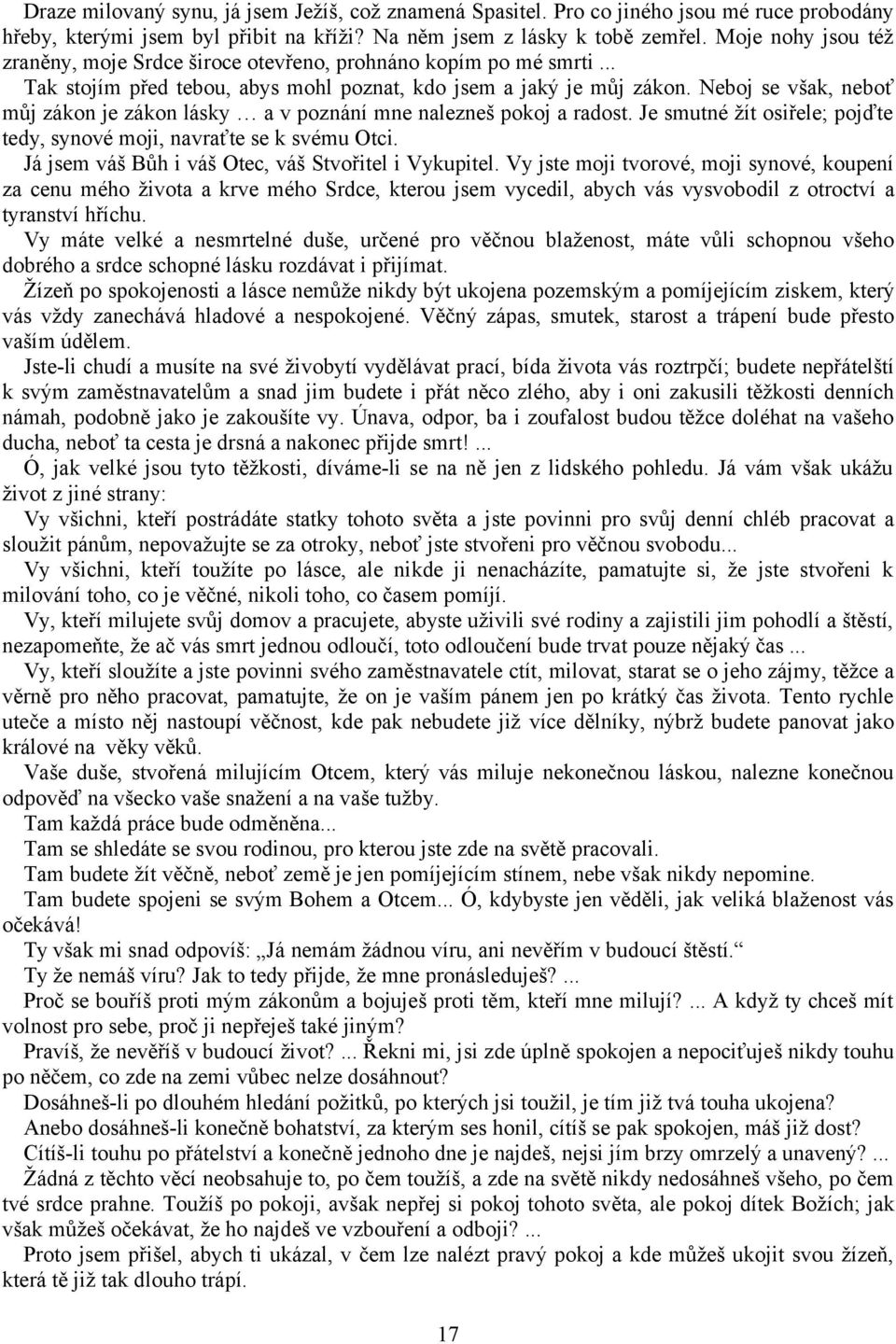 Neboj se však, neboť můj zákon je zákon lásky a v poznání mne nalezneš pokoj a radost. Je smutné žít osiřele; pojďte tedy, synové moji, navraťte se k svému Otci.