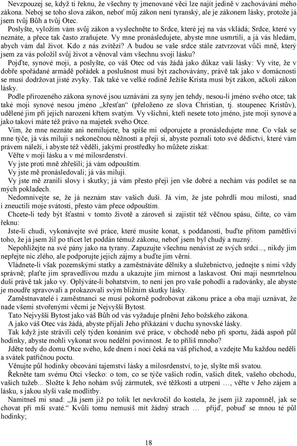 Poslyšte, vyložím vám svůj zákon a vyslechněte to Srdce, které jej na vás vkládá; Srdce, které vy neznáte, a přece tak často zraňujete.