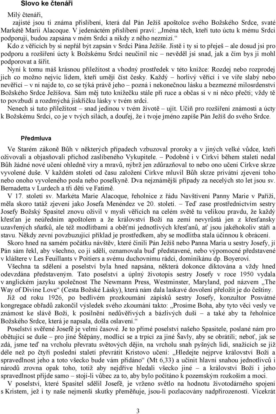 Jistě i ty si to přeješ ale dosud jsi pro podporu a rozšíření úcty k Božskému Srdci neučinil nic nevěděl jsi snad, jak a čím bys ji mohl podporovat a šířit.