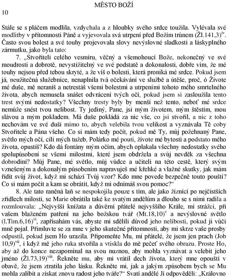 Stvořiteli celého vesmíru, věčný a všemohoucí Bože, nekonečný ve své moudrosti a dobrotě, nevystižitelný ve své podstatě a dokonalosti, dobře vím, že mé touhy nejsou před tebou skryté, a že víš o