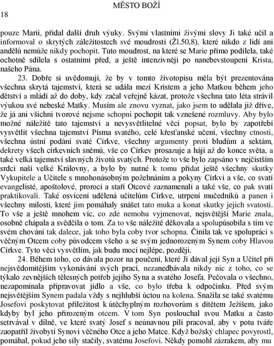 Tuto moudrost, na které se Marie přímo podílela, také ochotně sdílela s ostatními před, a ještě intenzivněji po nanebevstoupení Krista, našeho Pána. 23.