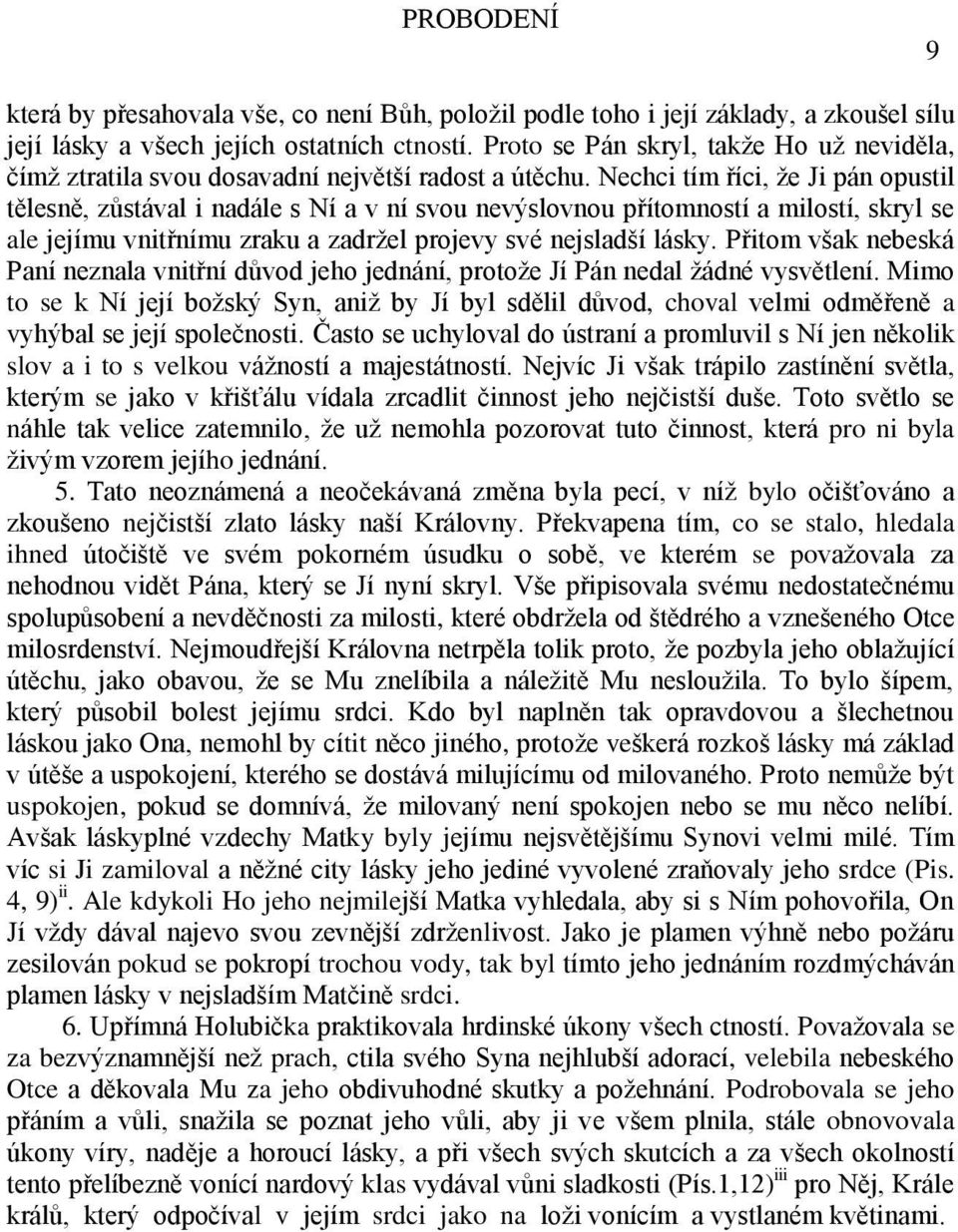 Nechci tím říci, že Ji pán opustil tělesně, zůstával i nadále s Ní a v ní svou nevýslovnou přítomností a milostí, skryl se ale jejímu vnitřnímu zraku a zadržel projevy své nejsladší lásky.