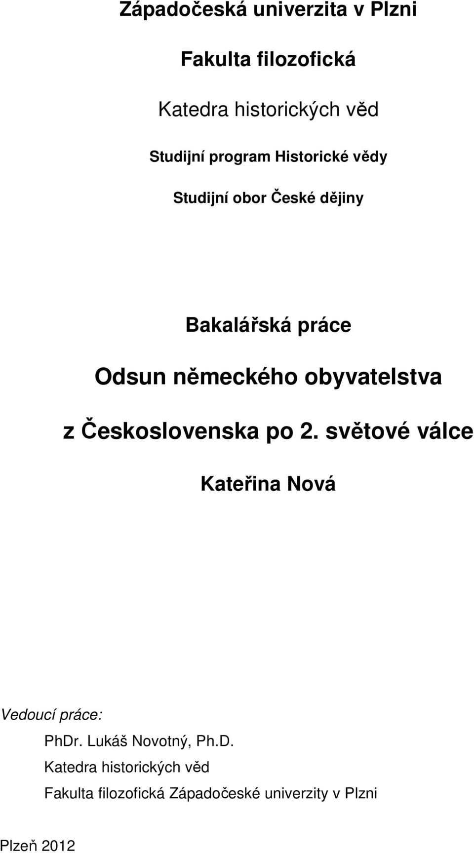 obyvatelstva z Československa po 2. světové válce Kateřina Nová Vedoucí práce: PhDr.