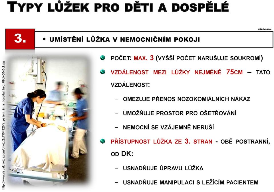 3 (VYŠŠÍ POČET NARUŠUJE SOUKROMÍ) VZDÁLENOST MEZI LŮŽKY NEJMÉNĚ 75CM TATO VZDÁLENOST: - OMEZUJE PŘENOS NOZOKOMIÁLNÍCH