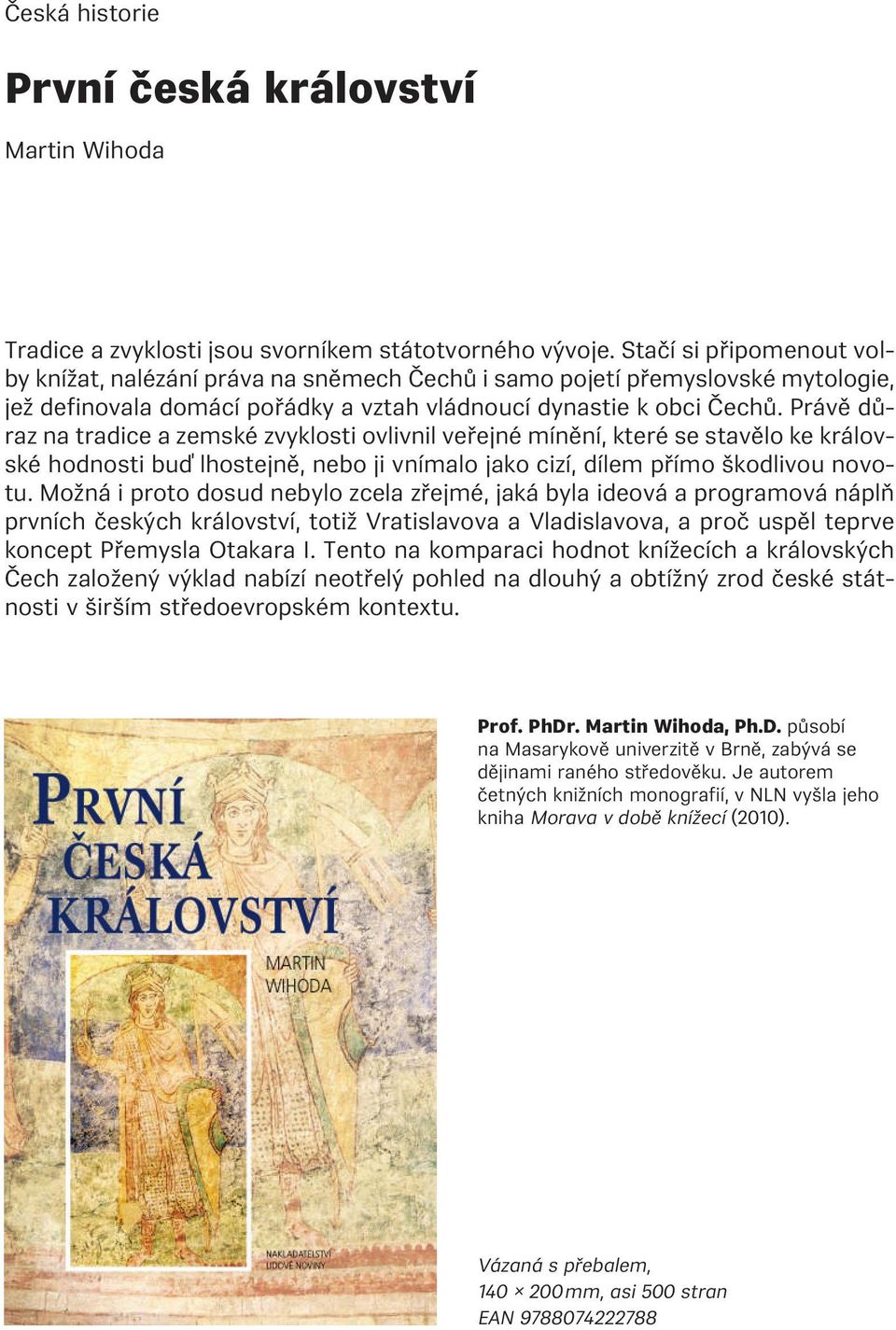 Právě důraz na tradice a zemské zvyklosti ovlivnil veřejné mínění, které se stavělo ke královské hodnosti buď lhostejně, nebo ji vnímalo jako cizí, dílem přímo škodlivou novotu.