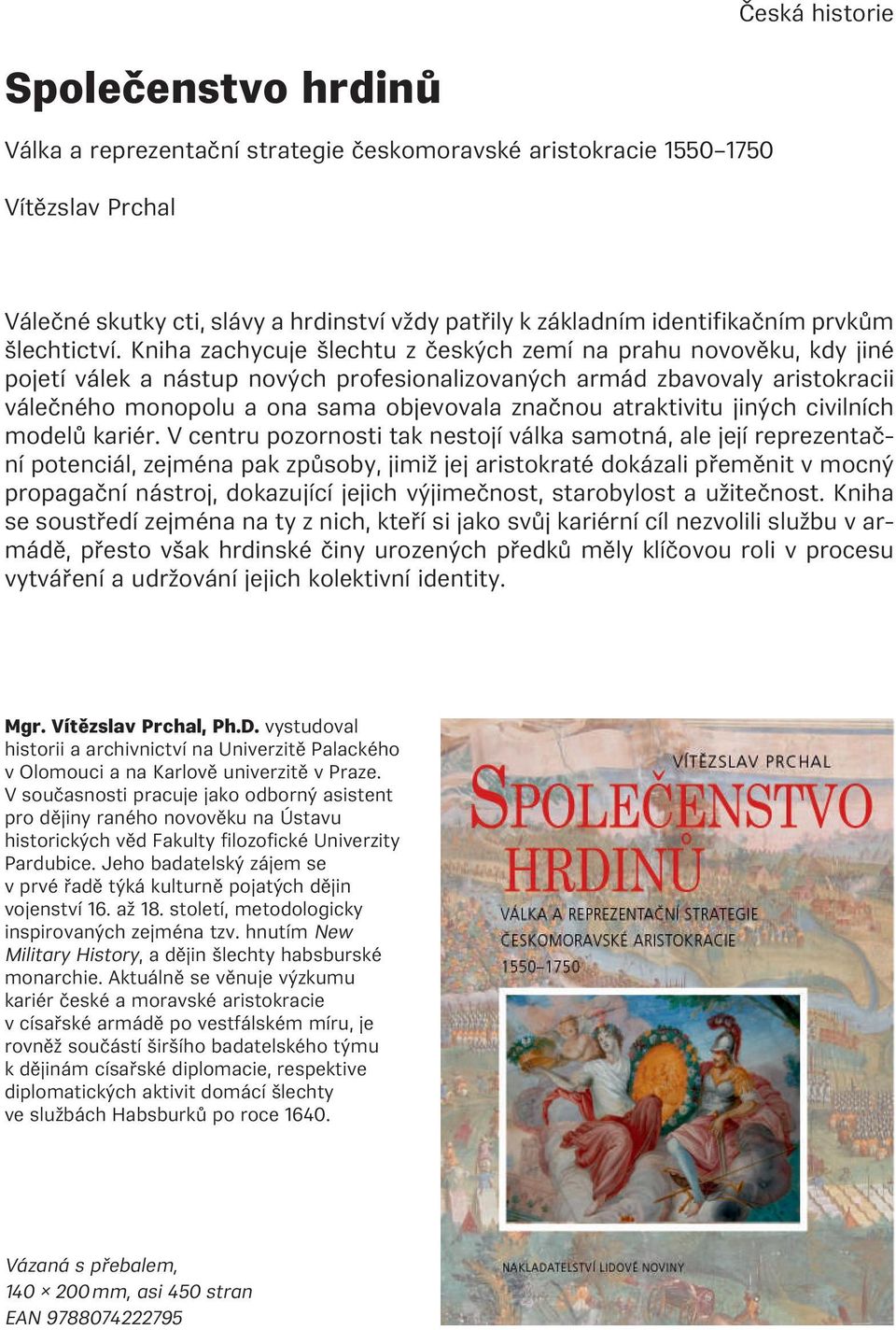 Kniha zachycuje šlechtu z českých zemí na prahu novověku, kdy jiné pojetí válek a nástup nových profesionalizovaných armád zbavovaly aristokracii válečného monopolu a ona sama objevovala značnou