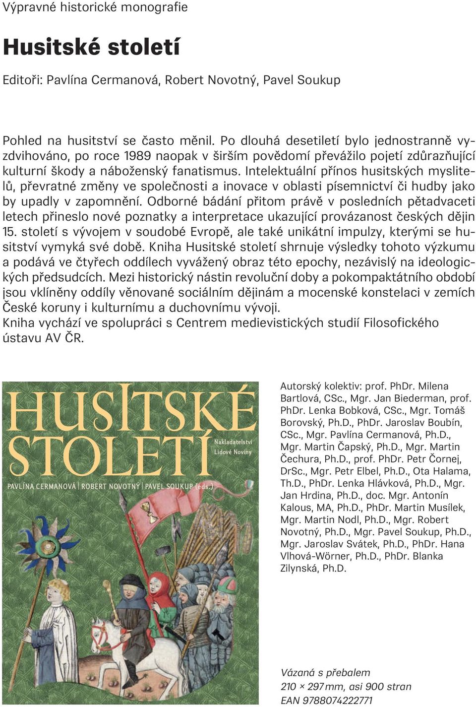 Intelektuální přínos husitských myslitelů, převratné změny ve společnosti a inovace v oblasti písemnictví či hudby jako by upadly v zapomnění.