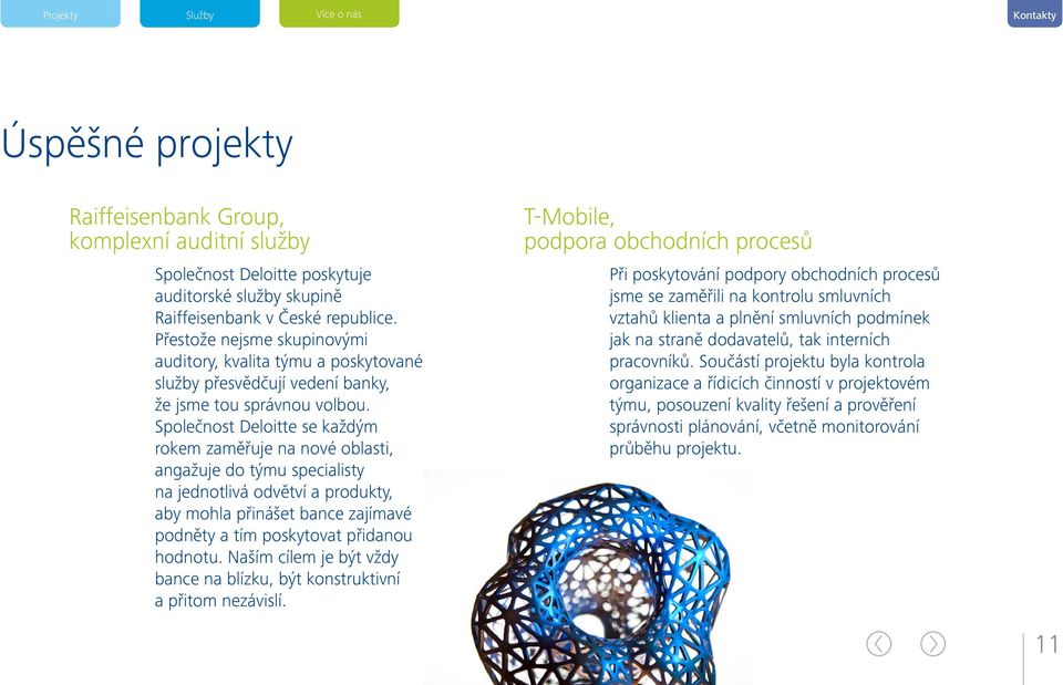 Společnost Deloitte se každým rokem zaměřuje na nové oblasti, angažuje do týmu specialisty na jednotlivá odvětví a produkty, aby mohla přinášet bance zajímavé podněty a tím poskytovat přidanou