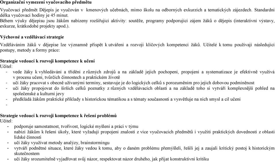 Během výuky dějepisu jsou žákům nabízeny rozšiřující aktivity: soutěže, programy podporující zájem žáků o dějepis (interaktivní výstavy, exkurze, krátkodobé projekty apod.).