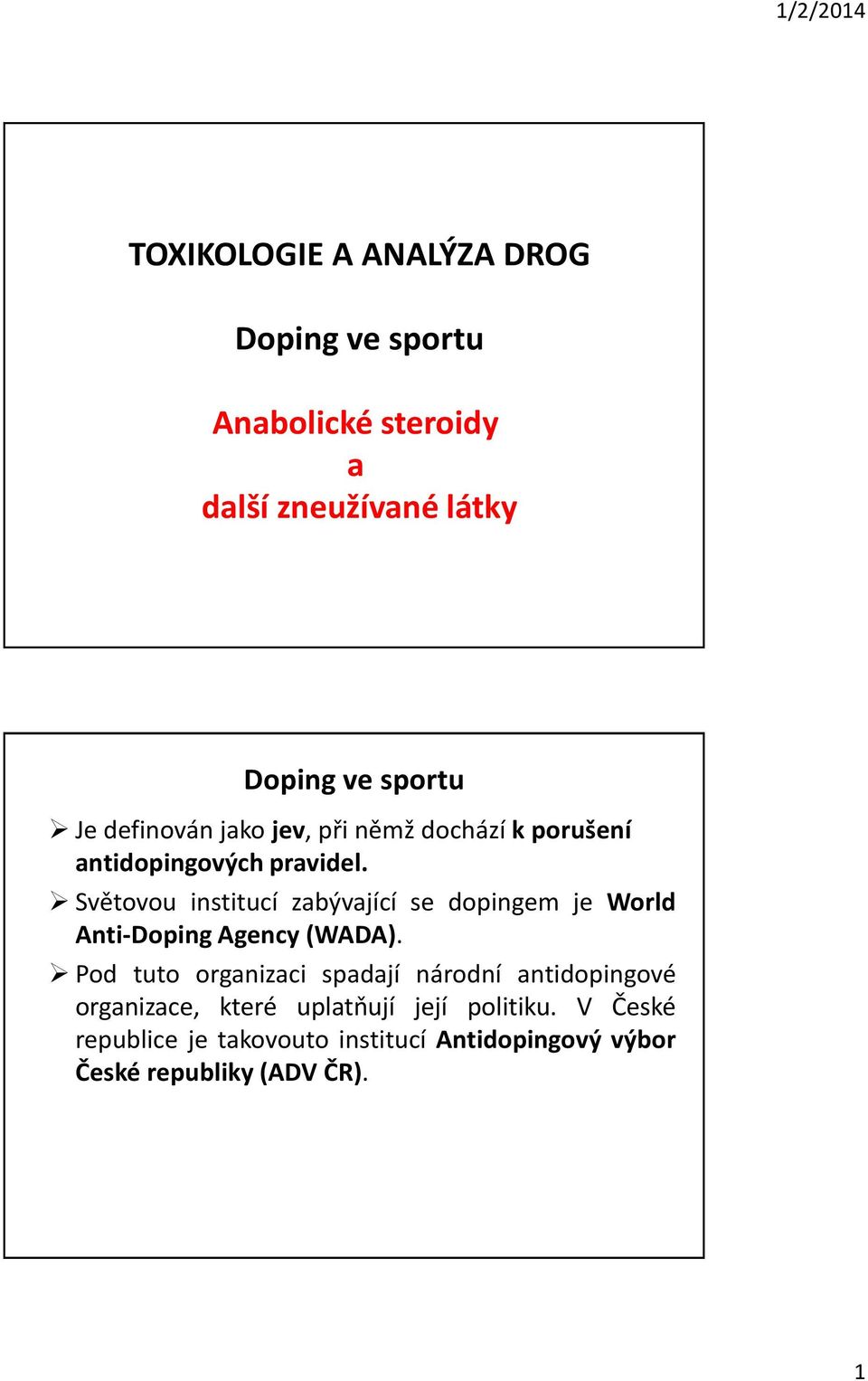 Světovou institucí zabývající se dopingem je World Anti-Doping Agency (WADA).