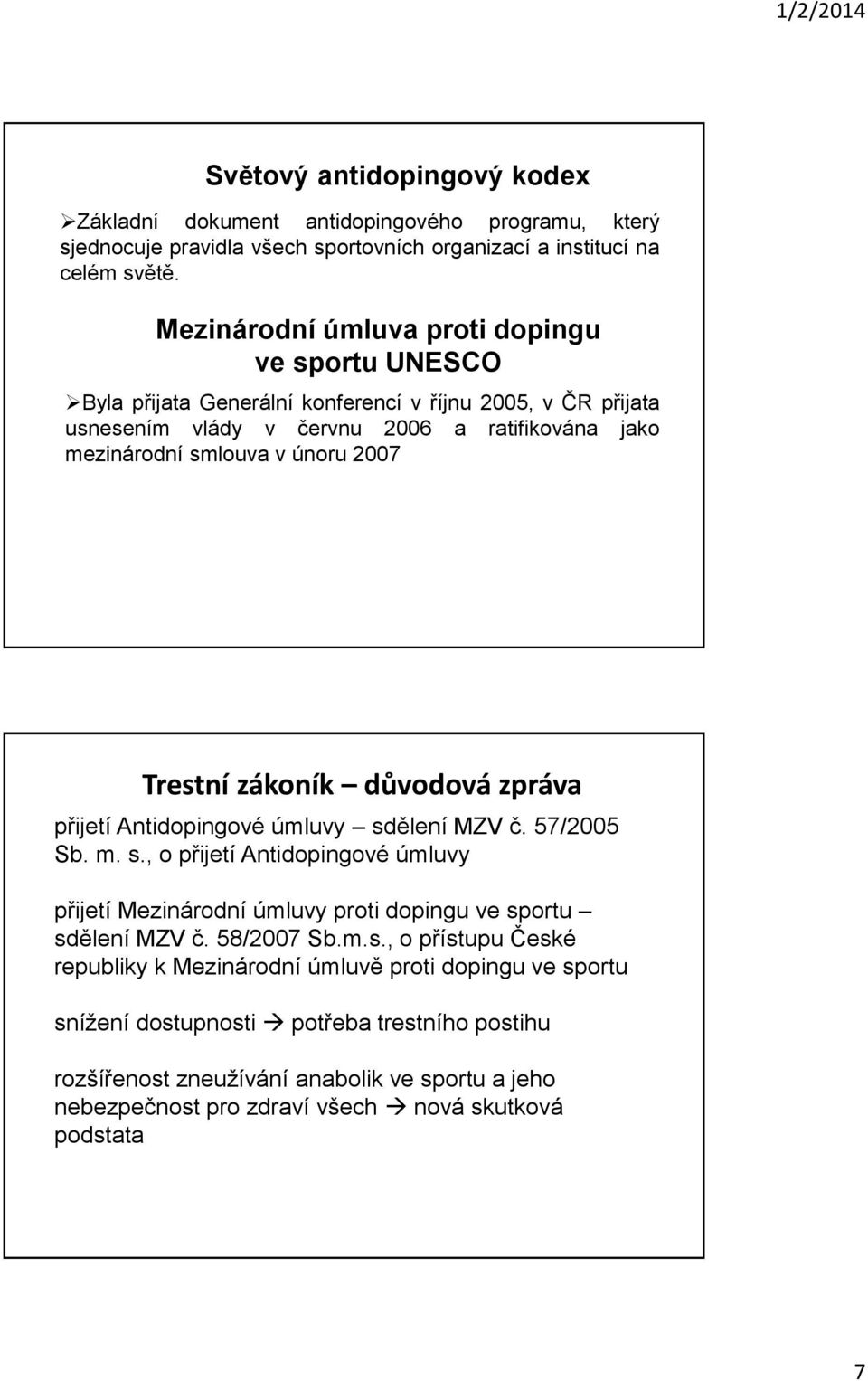 Trestní zákoník důvodová zpráva přijetí Antidopingové úmluvy sdělení MZV č. 57/2005 Sb. m. s., o přijetí Antidopingové úmluvy přijetí Mezinárodní úmluvy proti dopingu ve sportu sdělení MZV č.