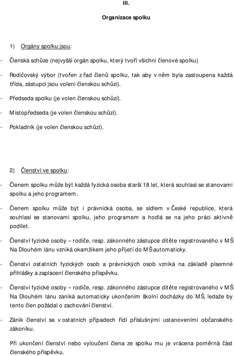 2) Členství ve spolku: - Členem spolku může být každá fyzická osoba starší 18 let, která souhlasí se stanovami spolku a jeho programem.