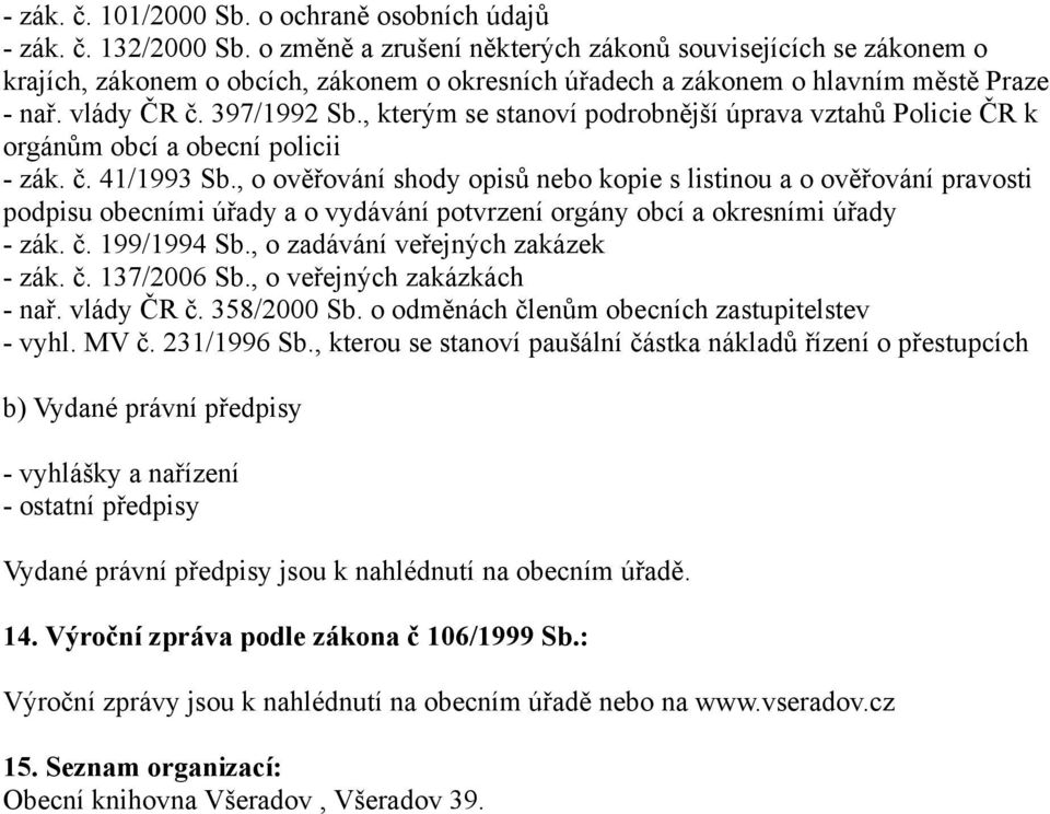 , kterým se stanoví podrobnější úprava vztahů Policie ČR k orgánům obcí a obecní policii - zák. č. 41/1993 Sb.