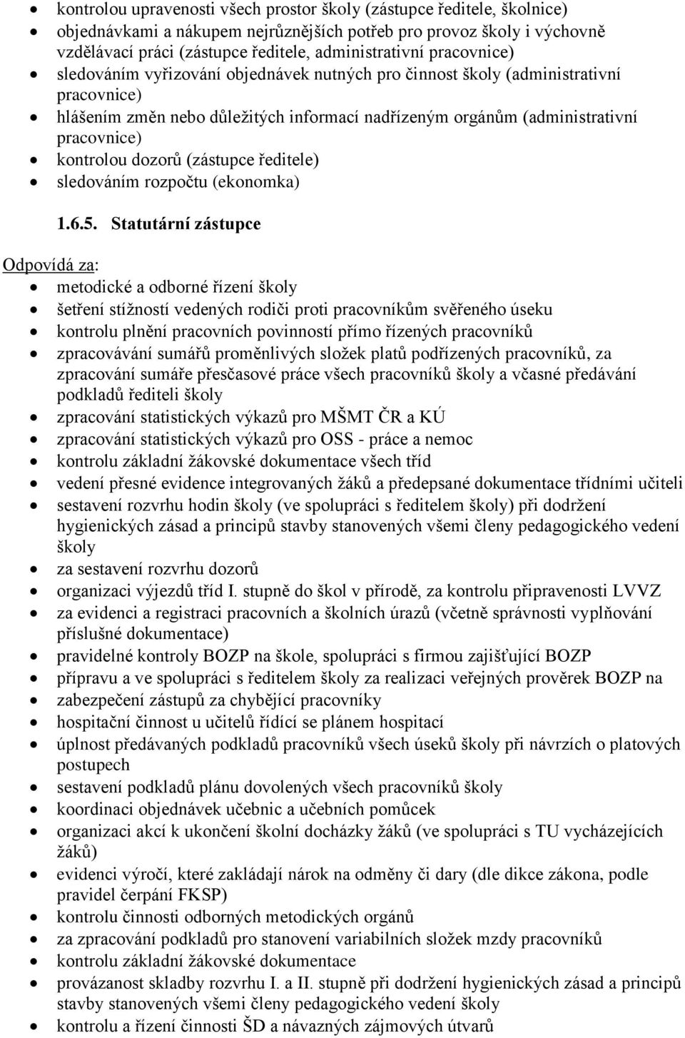 dozorů (zástupce ředitele) sledováním rozpočtu (ekonomka) 1.6.5.