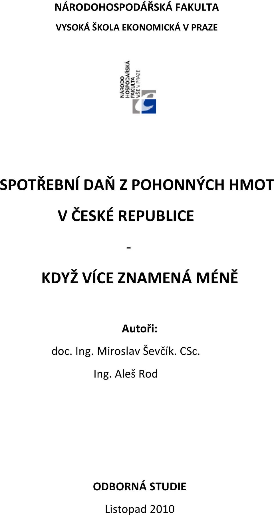 REPUBLICE - KDYŽ VÍCE ZNAMENÁ MÉNĚ Autoři: doc. Ing.