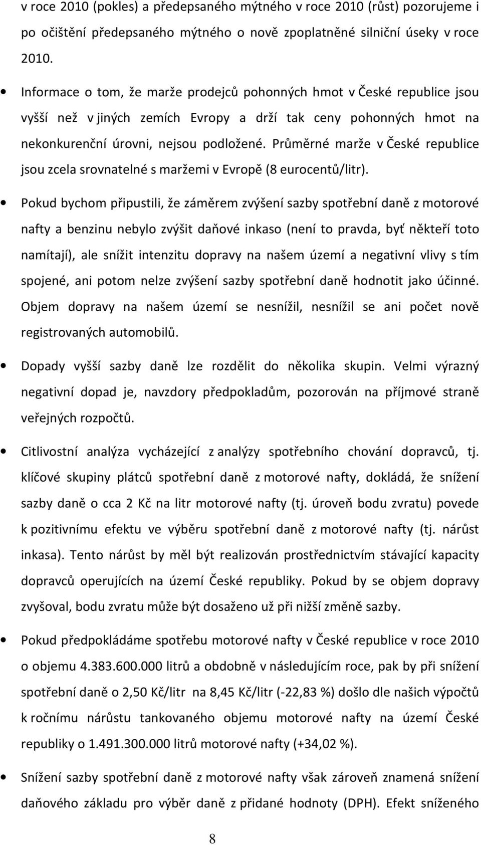 Průměrné marže v České republice jsou zcela srovnatelné s maržemi v Evropě (8 eurocentů/litr).