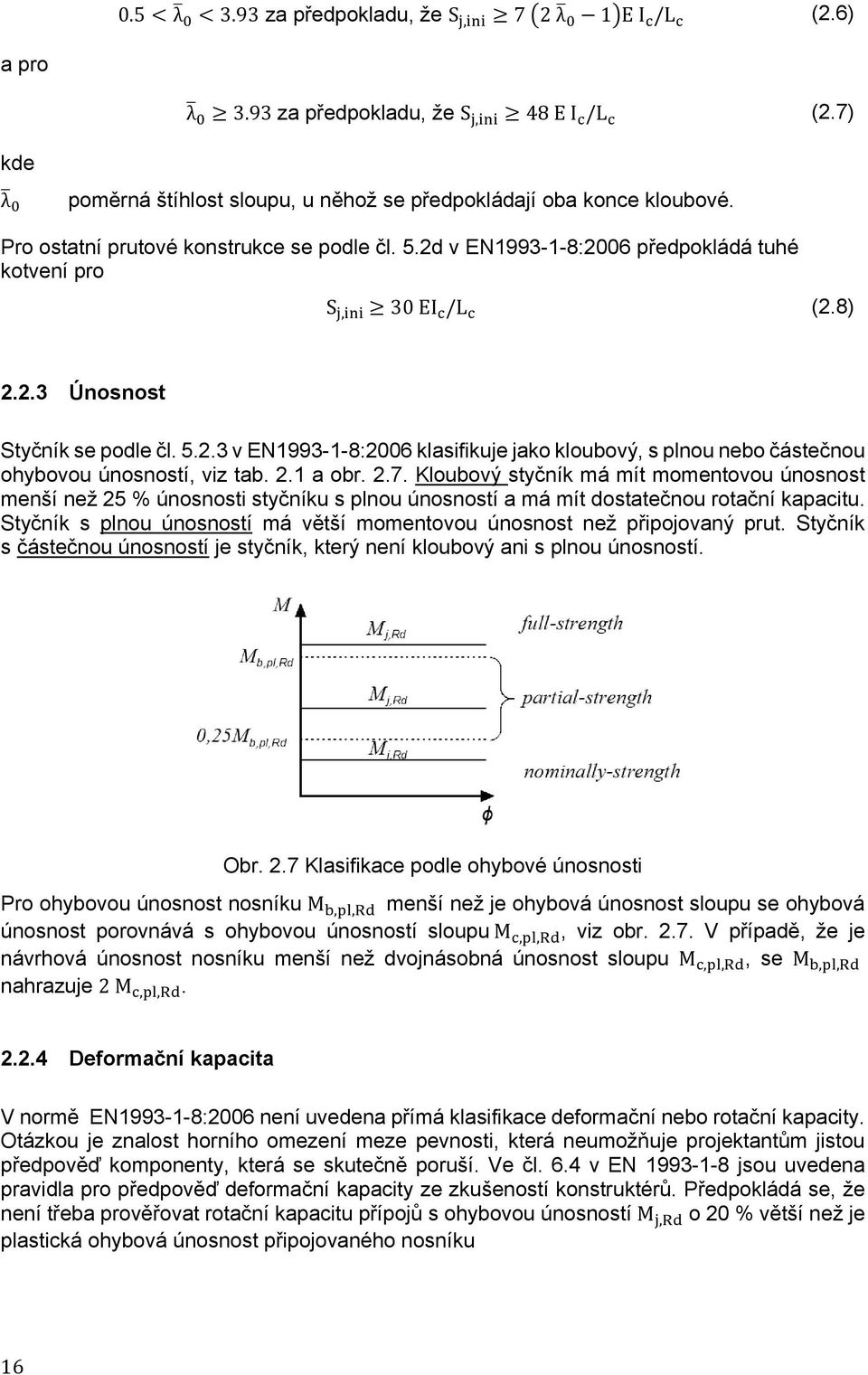 2.1 a obr. 2.7. Kloubový styčník má mít momentovou únosnost menší než 25 % únosnosti styčníku s plnou únosností a má mít dostatečnou rotační kapacitu.