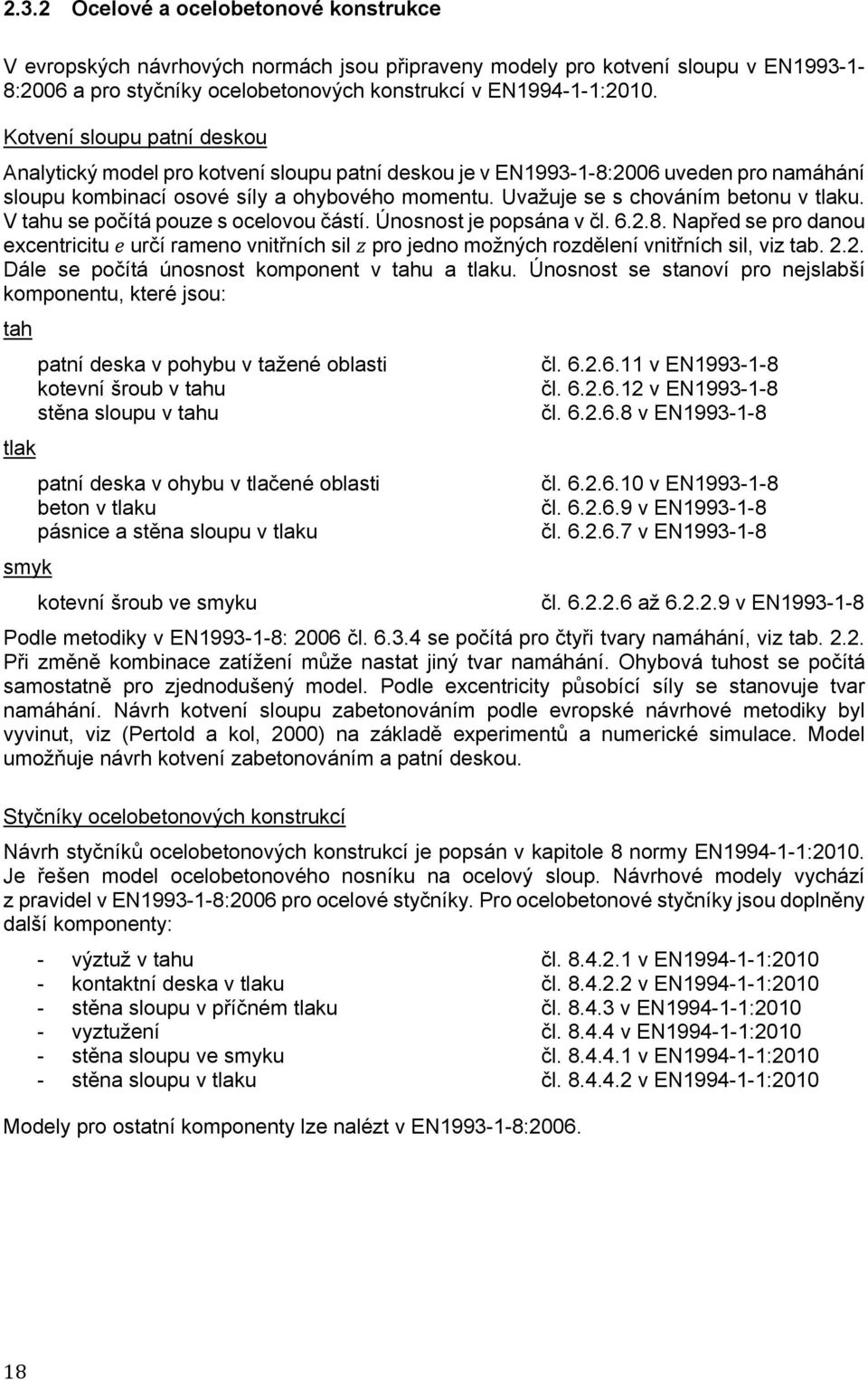 Uvažuje se s chováním betonu v tlaku. V tahu se počítá pouze s ocelovou částí. Únosnost je popsána v čl. 6.2.8.