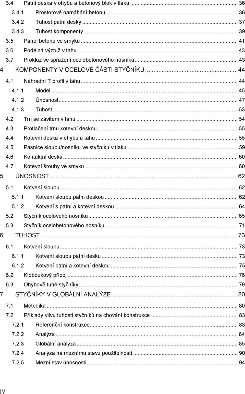 .. 47 4.1.3 Tuhost... 53 4.2 Trn se závitem v tahu... 54 4.3 Protlačení trnu kotevní deskou... 55 4.4 Kotevní deska v ohybu a tahu... 55 4.5 Pásnice sloupu/nosníku ve styčníku v tlaku... 59 4.