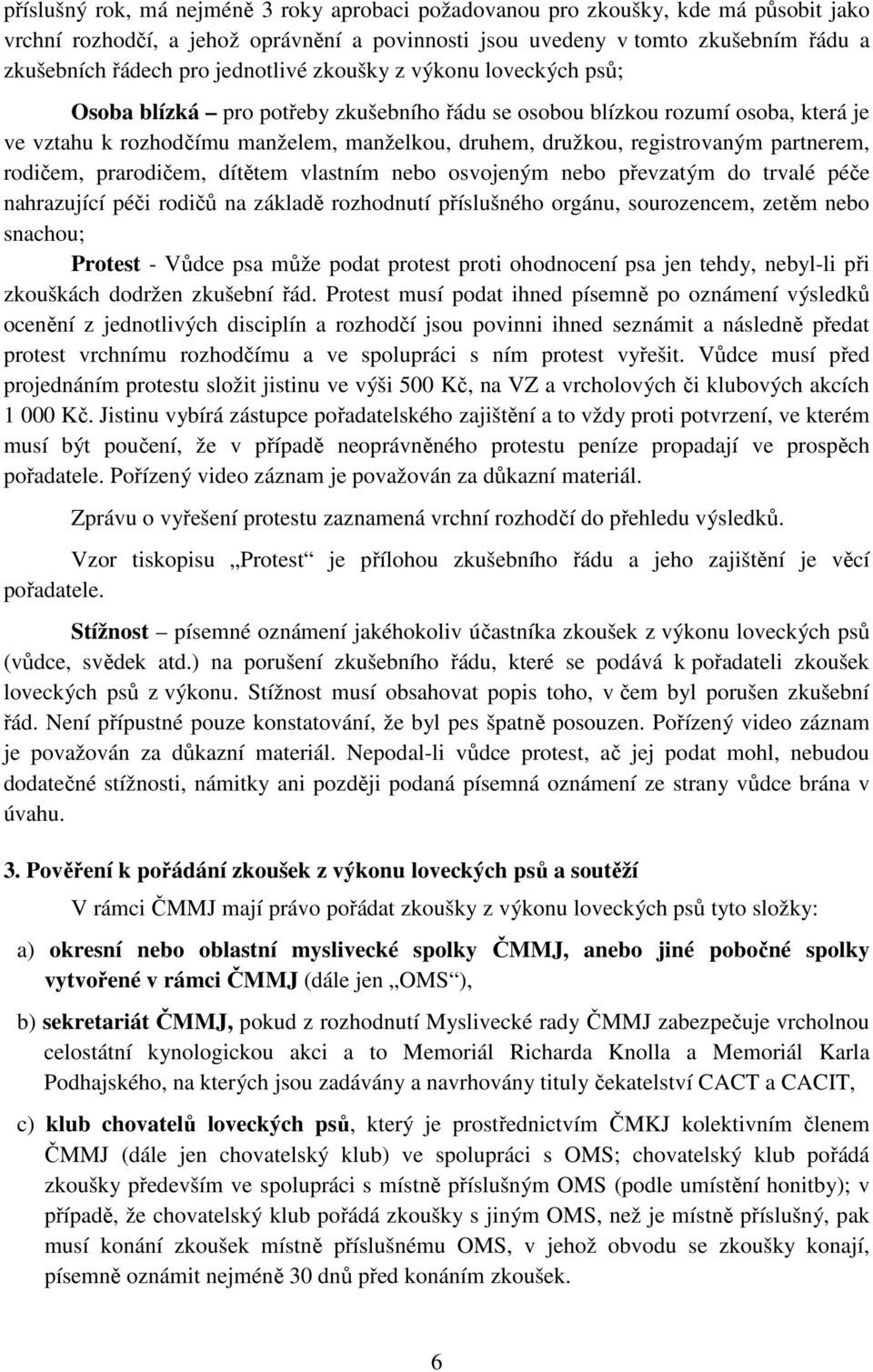 partnerem, rodičem, prarodičem, dítětem vlastním nebo osvojeným nebo převzatým do trvalé péče nahrazující péči rodičů na základě rozhodnutí příslušného orgánu, sourozencem, zetěm nebo snachou;