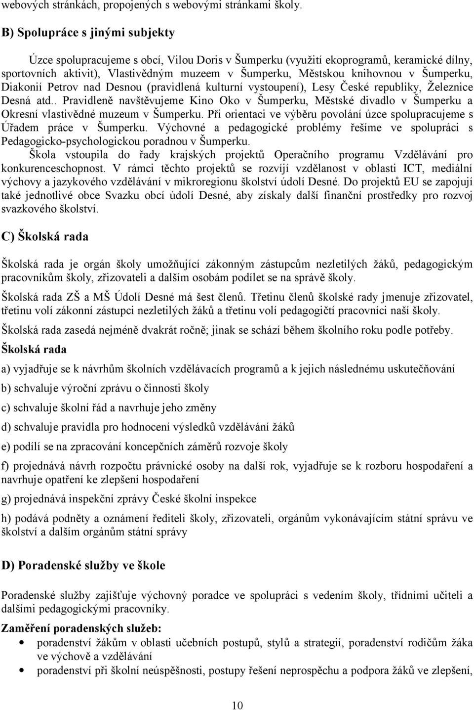 Šumperku, Diakonií Petrov nad Desnou (pravidlená kulturní vystoupení), Lesy České republiky, Železnice Desná atd.