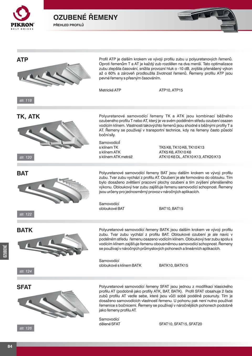 Merické ATP ATP10, ATP15 sr. 118 TK, ATK Polyureanové samovodící řemeny TK a ATK jsou kombinací běžného ozubeného profilu T nebo AT, kerý je ve svém podélném sředu ozubení osazen vodícím klínem.