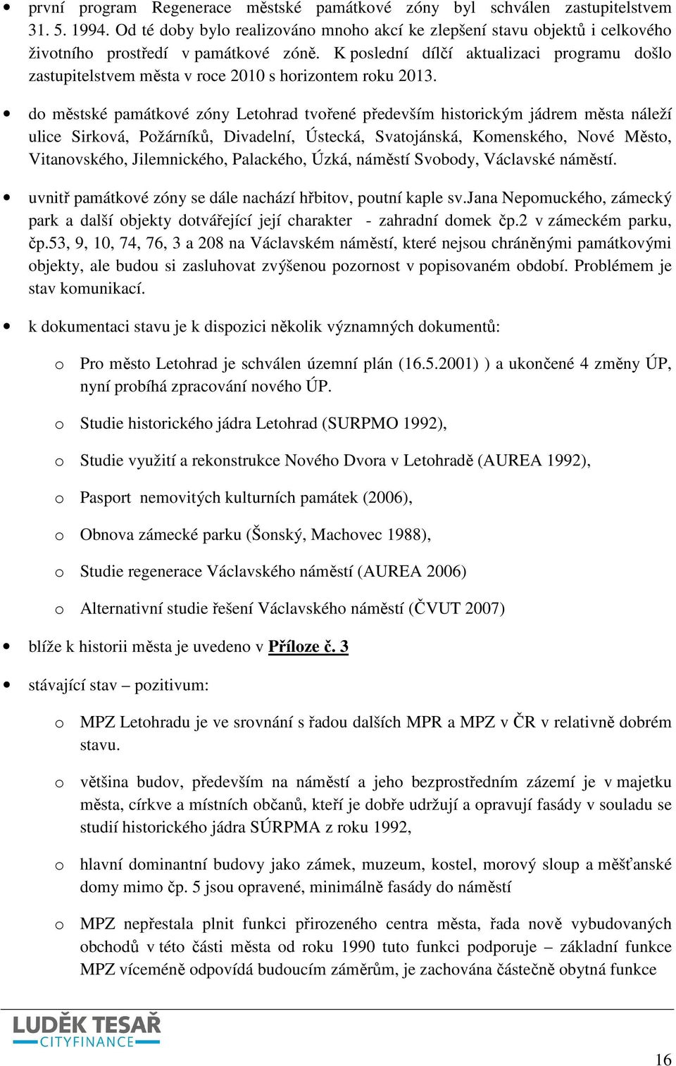 K poslední dílčí aktualizaci programu došlo zastupitelstvem města v roce 2010 s horizontem roku 2013.