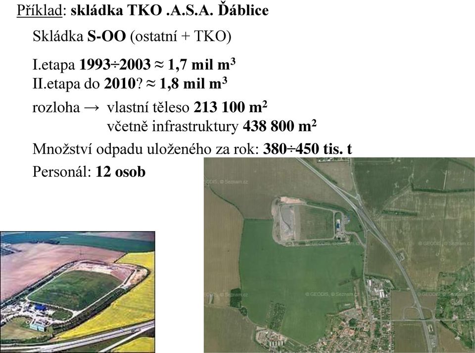 1,8 mil m 3 rozloha vlastní těleso 213 100 m 2 včetně