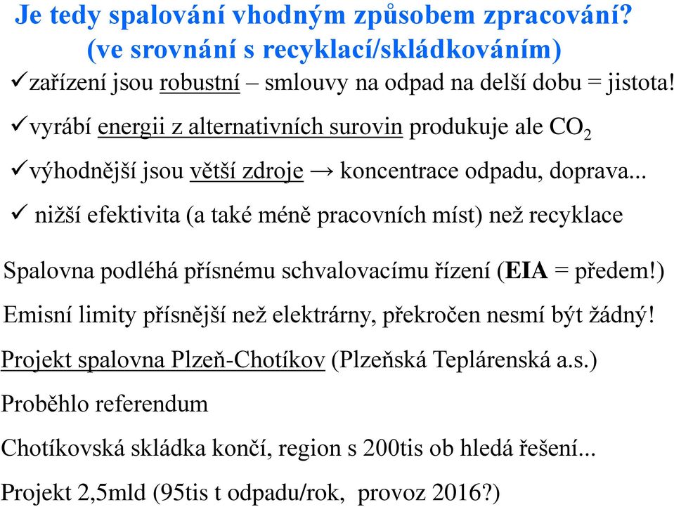 .. nižší efektivita (a také méně pracovních míst) než recyklace Spalovna podléhá přísnému schvalovacímu řízení (EIA = předem!