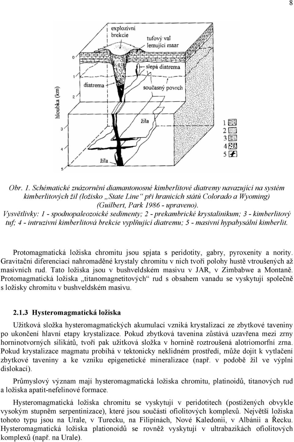 Vysvětlivky: 1 - spodnopaleozoické sedimenty; 2 - prekambrické krystalinikum; 3 - kimberlitový tuf; 4 - intruzivní kimberlitová brekcie vyplňující diatremu; 5 - masivní hypabysální kimberlit.