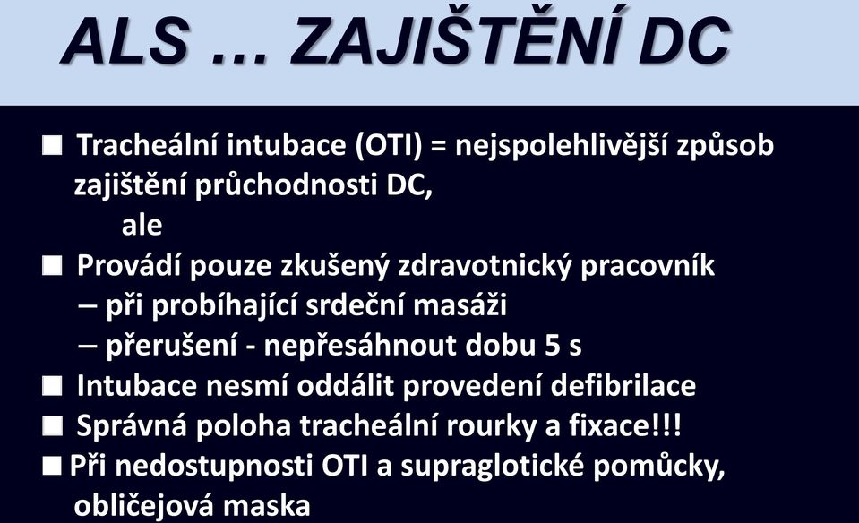 masáži přerušení - nepřesáhnout dobu 5 s Intubace nesmí oddálit provedení defibrilace