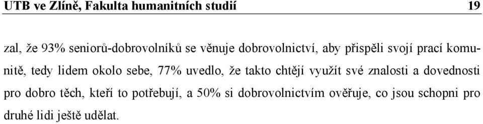 77% uvedlo, že takto chtějí využít své znalosti a dovednosti pro dobro těch, kteří