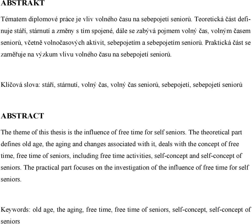 Praktická část se zaměřuje na výzkum vlivu volného času na sebepojetí seniorů.