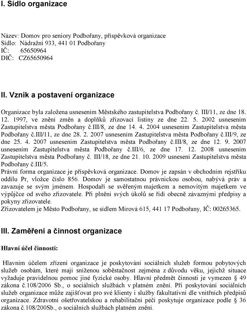 2002 usnesením Zastupitelstva města Podbořany č.iii/8, ze dne 14. 4. 2004 usnesením Zastupitelstva města Podbořany č.iii/11, ze dne 28. 2. 2007 usnesením Zastupitelstva města Podbořany č.