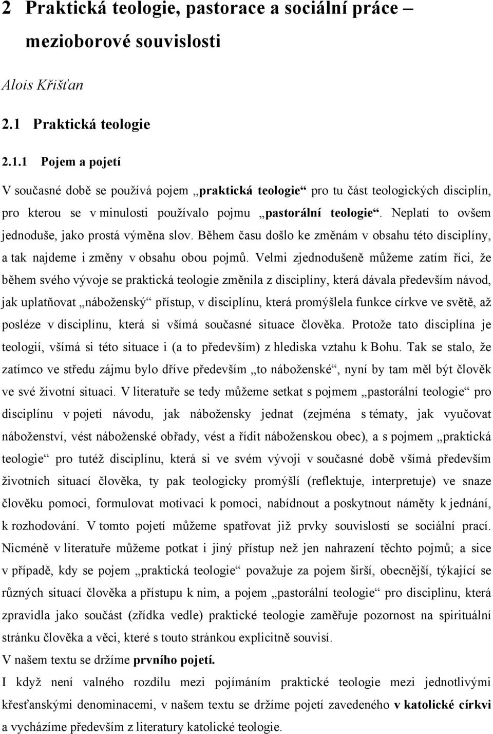 Neplatí to ovšem jednoduše, jako prostá výměna slov. Během času došlo ke změnám v obsahu této disciplíny, a tak najdeme i změny v obsahu obou pojmů.