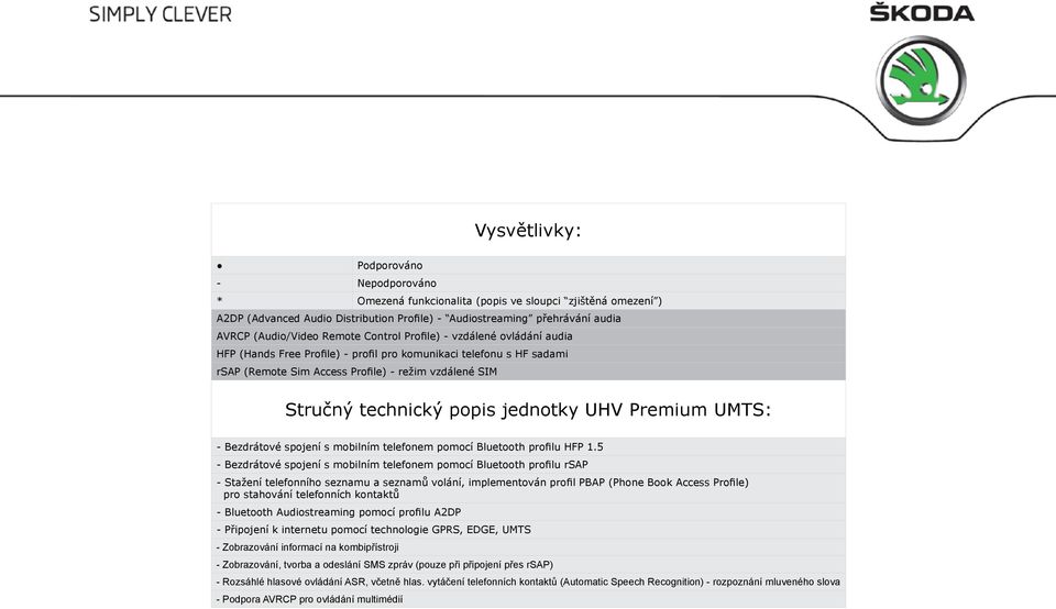 UHV Premium UMTS: - Bezdrátové spojení s mobilním telefonem pomocí Bluetooth profilu HFP 1.