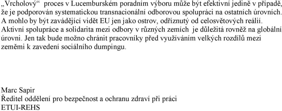 Aktivní spolupráce a solidarita mezi odbory v různých zemích je důležitá rovněž na globální úrovni.