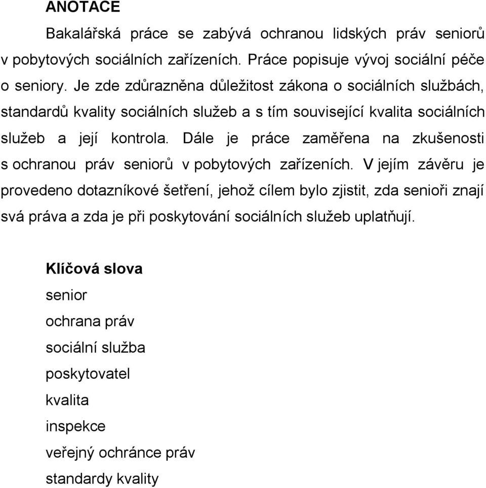 Dále je práce zaměřena na zkušenosti s ochranou práv seniorů v pobytových zařízeních.