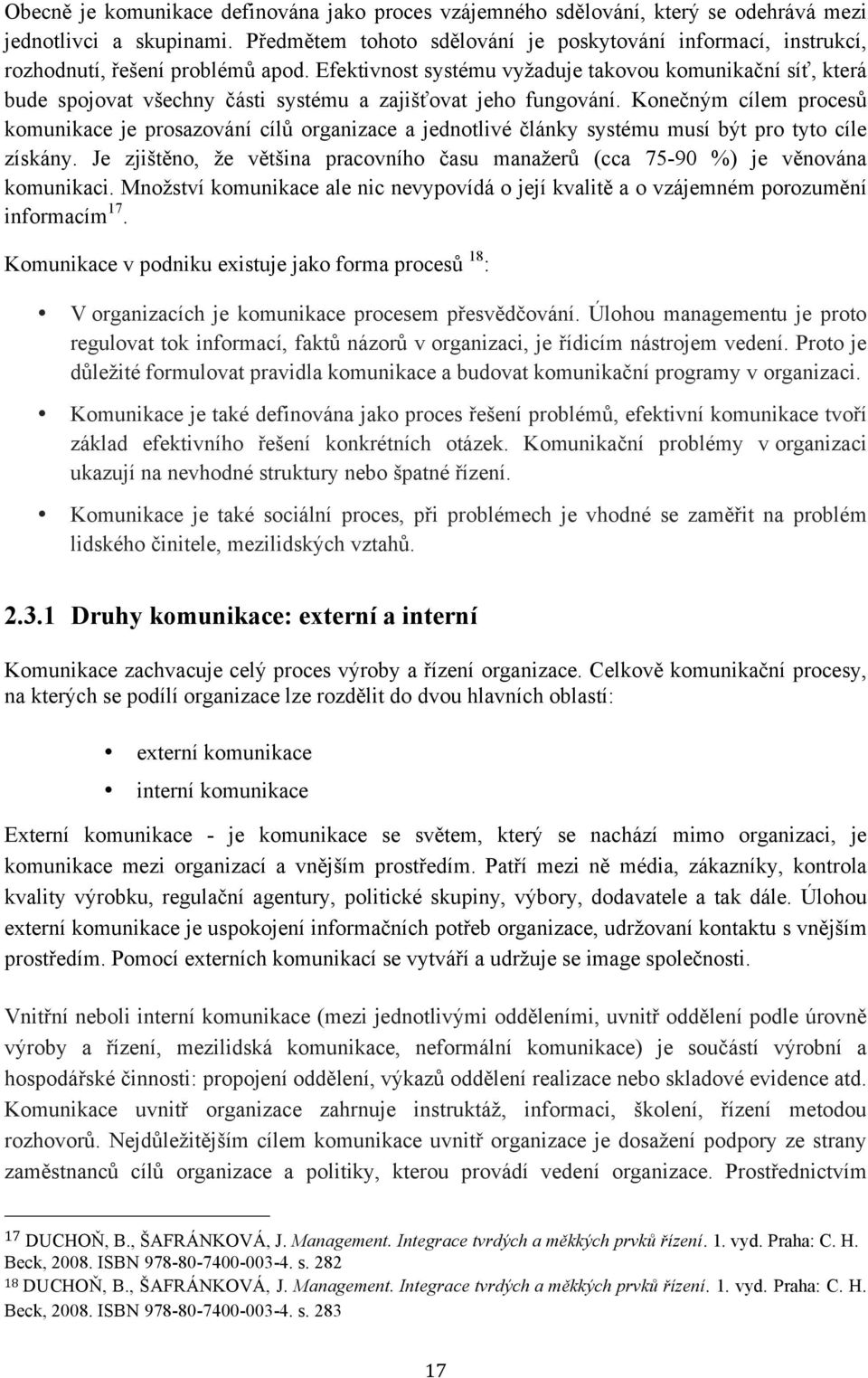 Efektivnost systému vyžaduje takovou komunikační síť, která bude spojovat všechny části systému a zajišťovat jeho fungování.