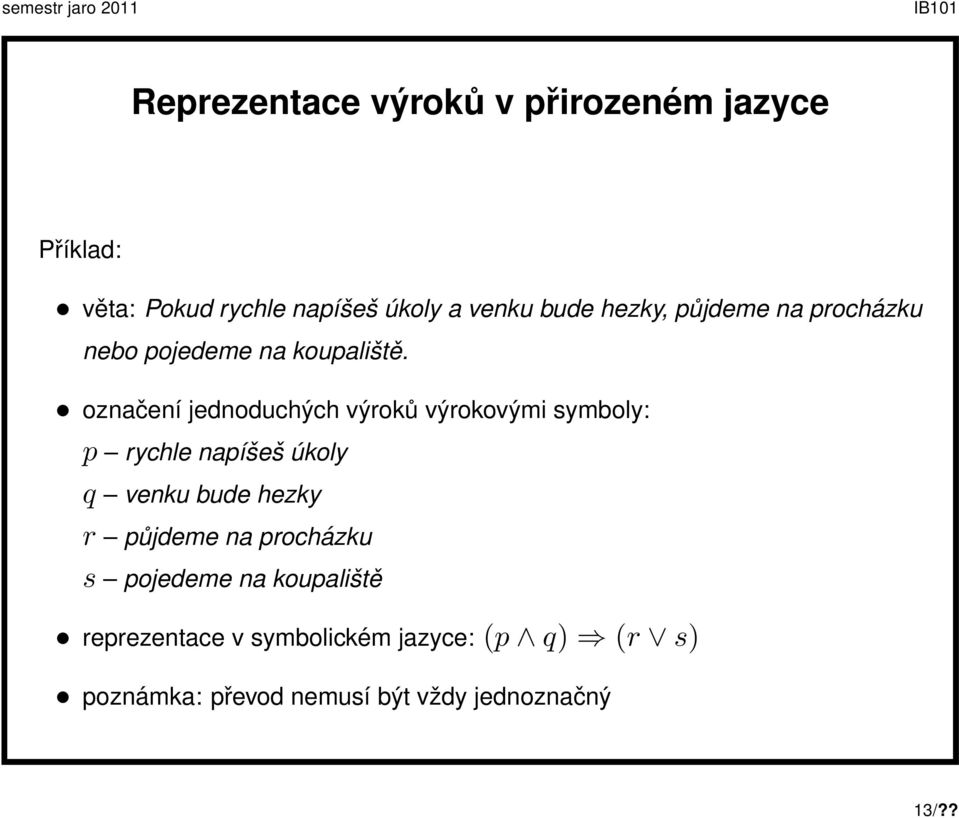 označení jednoduchých výroků výrokovými symboly: p rychle napíšeš úkoly q venku bude hezky r