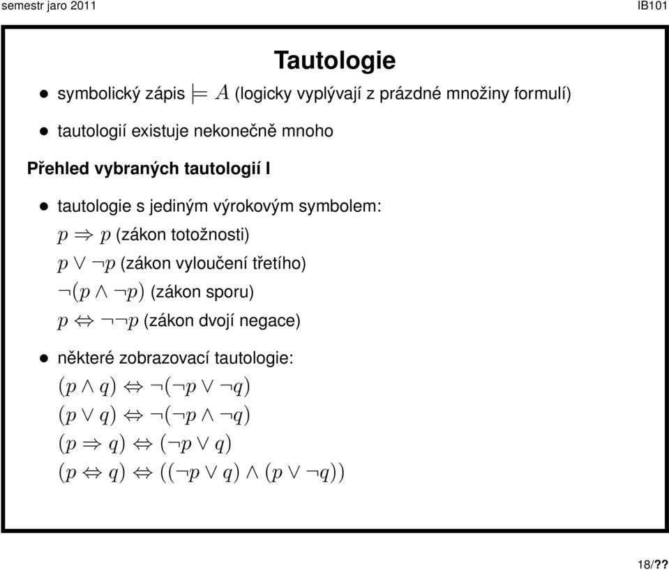 symbolem: p p (zákon totožnosti) p p (zákon vyloučení třetího) (p p) (zákon sporu) p p (zákon