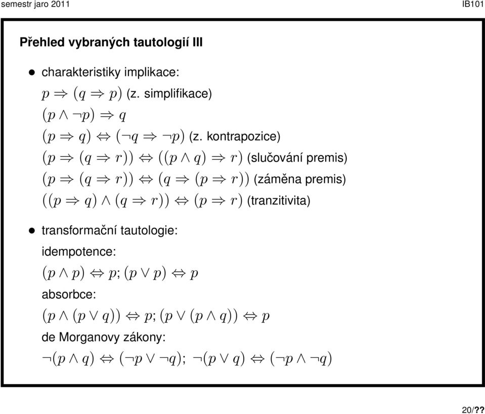 kontrapozice) (p (q r)) ((p q) r) (slučování premis) (p (q r)) (q (p r)) (záměna premis) ((p