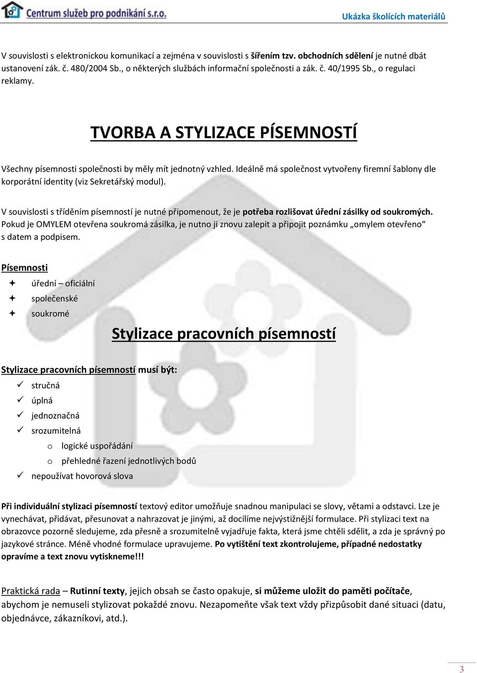 Ideálně má společnost vytvořeny firemní šablony dle korporátní identity (viz Sekretářský modul).